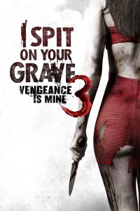 دانلود فیلم به گورت تف می‌کنم 3 I Spit on Your Grave: Vengeance Is Mine 2015